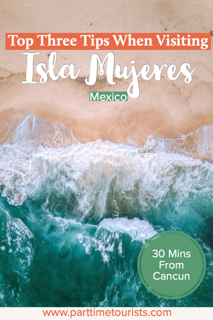 Top Three Tips When Visiting Isla Mujeres Mexico