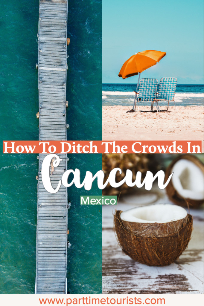 How To Ditch The Crowds In Cancun, Mexico